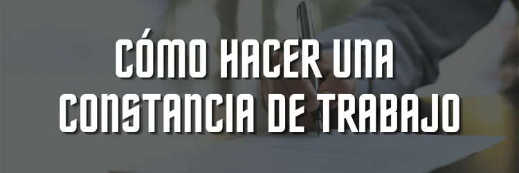 Aprende Cómo hacer una constancia de trabajo correctamente
