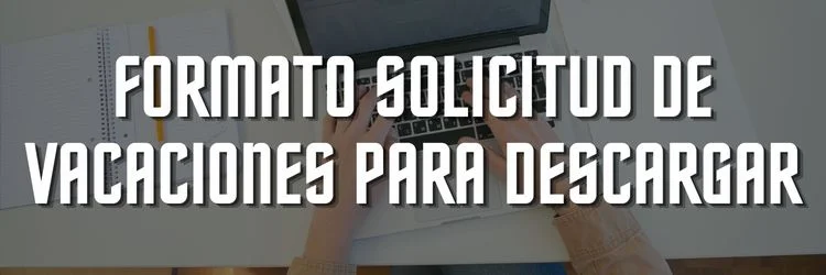 Obten un Formato solicitud de vacaciones para descargar
