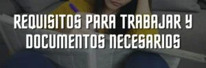 Cuales son los Requisitos para trabajar y documentos necesarios