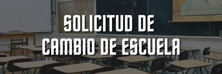 Solicitud de cambio de escuela ¿Cómo hacerlo fácilmente?